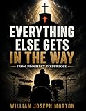 Everything Else Gets in the Way: From Prophecy to Purpose