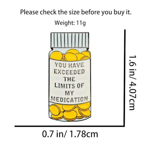 Image of Enamel Pin,You HAVE EXCEEDED THE LIMITS OF MY MEDICATION Lapel Pin,Humorous Yellow Bottle Pill Badge Sarcastic Office Humor Brooch Stress Release Jewelry Gift for Teens Friends DIY Decor