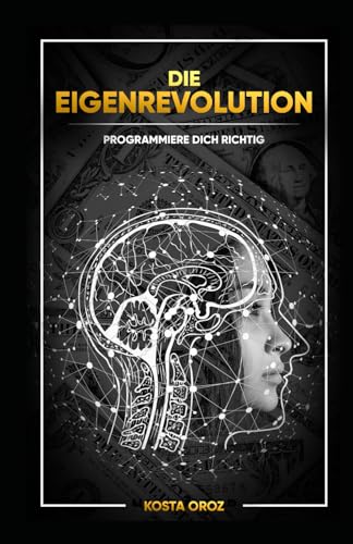 Die Eigenrevolution - Programmiere dich richtig (German Edition)