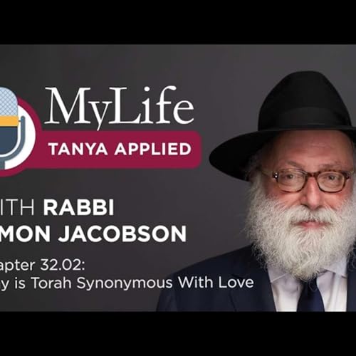 Chapter 32.02: Why is Torah Synonymous With Love