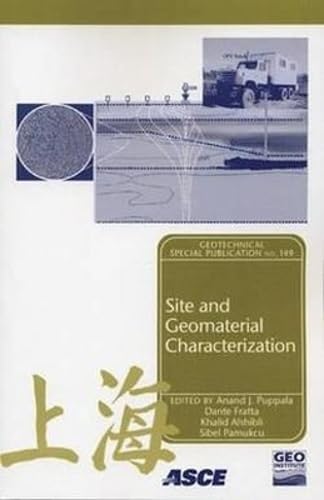 Site And Geomaterial Characterization: Proceedings of Sessions of Geoshanghai, June 6-8, 2006, Shanghai, China (Geotechnical Special Publication)