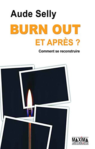 Télécharger Burn Out, et après ?: Comment le prévenir - Comment se reconstruire livre En ligne