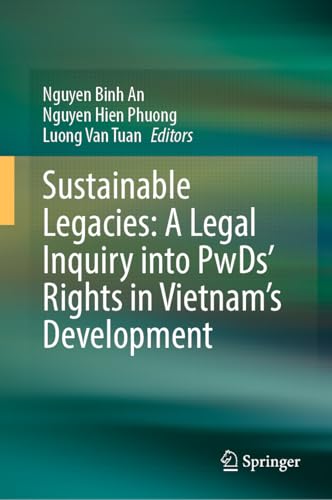 Sustainable Legacies: A Legal Inquiry into PwDs’ Rights in Vietnam’s Development (English Edition)