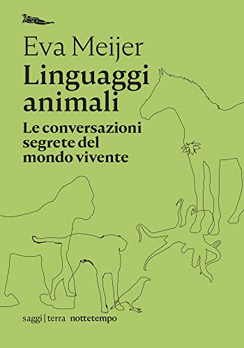 Linguaggi animali: Le conversazioni segrete del mondo vivente (saggi | terra)