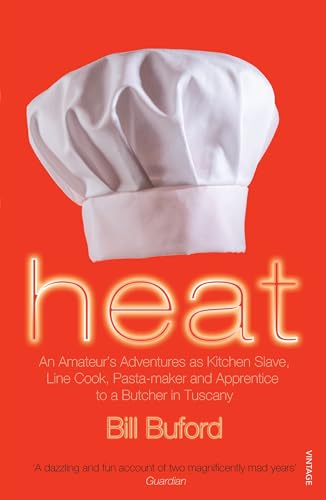 Heat: An Amateur’s Adventures as Kitchen Slave, Line Cook, Pasta-maker and Apprentice to a Butcher in Tuscany