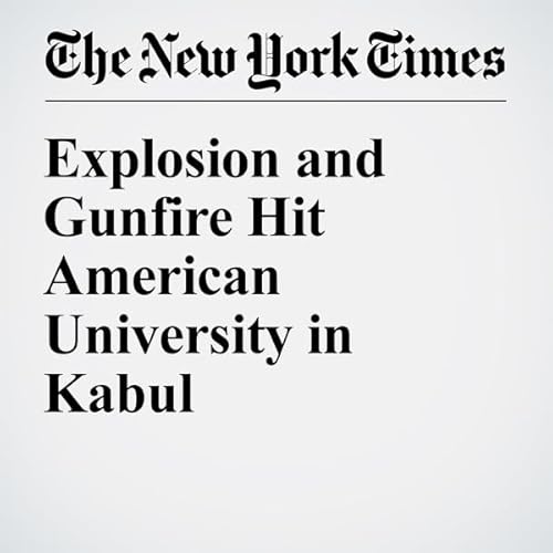 Explosion and Gunfire Hit American University in Kabul cover art