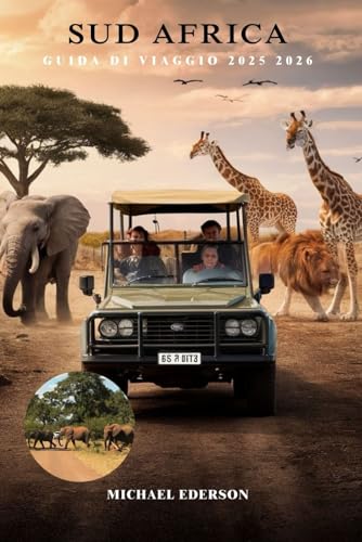 SUD AFRICA GUIDA DI VIAGGIO 2025 2026: Scopri il meglio di Città del Capo, Kruger, Safari Adventures e gemme nascoste con consigli su cultura, cibo e itinerari per i visitatori per la prima volta