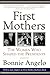First Mothers: The Women Who Shaped the Presidents