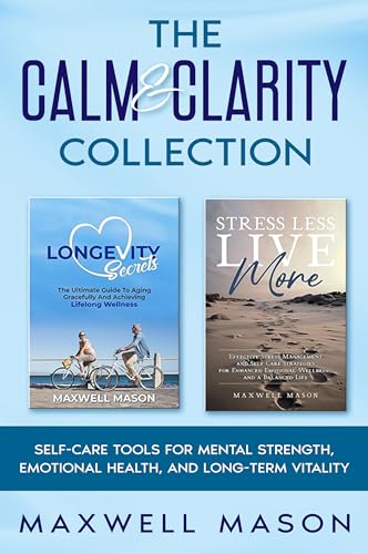 The Calm & Clarity Collection: Self Care Tools For Mental Strength, Emotional Health and Longterm Vitality