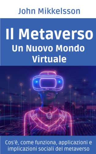 Il Metaverso: Un nuovo mondo virtuale (Italian Edition)
