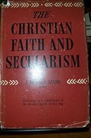 Christian Faith and Secularism Christianity's Challenge to the Secular Spirit of Our Age B000RUVW3C Book Cover