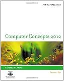 New Perspectives on Computer Concepts 2012: Comprehensive (SAM 2010 Compatible Products)