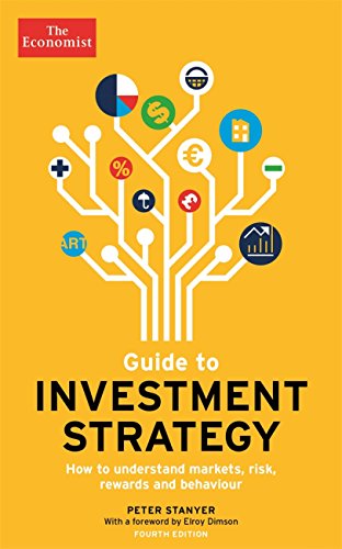 Guide to Investment Strategy: How to Understand Markets, Risk, Rewards and Behaviour (Economist Books)