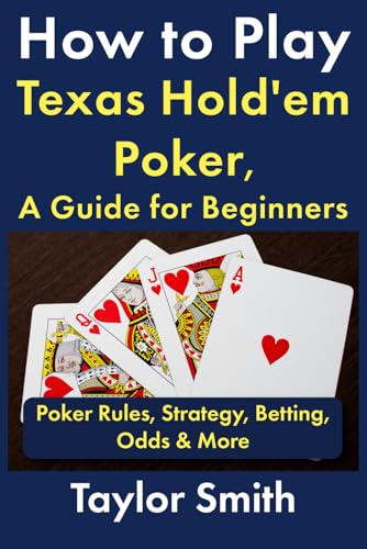 How to Play Texas Hold'em Poker, A Guide for Beginners: