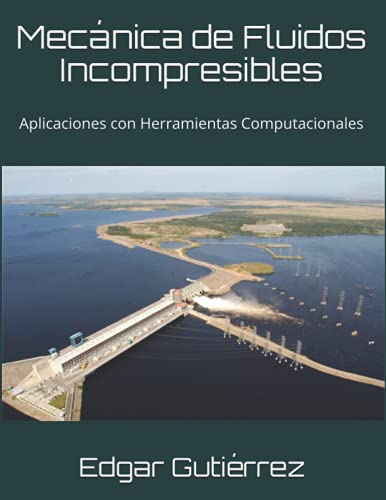 Mecánica de Fluidos Incompresibles: Aplicaciones con Herramientas Computacionales