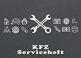 KFZ Serviceheft: Scheckheft: Serviceheft universal für alle KFZ (PKW, LKW, Traktoren und Co.) | Behalte alle fahrzeugbezogenen Wartungen, Inspektionen und Reparaturen im