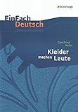  EinFach Deutsch Unterrichtsmodelle: Gottfried Keller: Kleider machen Leute: Klassen 8 - 10