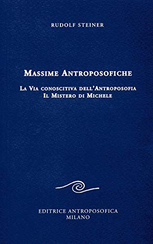 Massime antroposofiche. La via conoscitiva dell'antroposofia e il mistro di Michele: 1