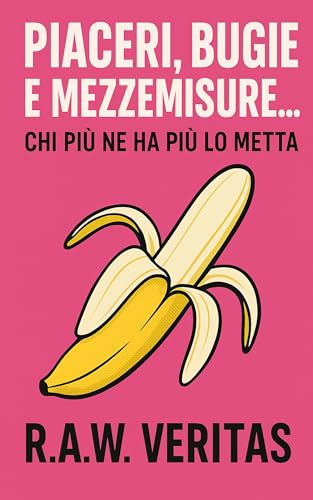 PIACERI, BUGIE E MEZZE MISURE... : Chi più ne ha più lo metta