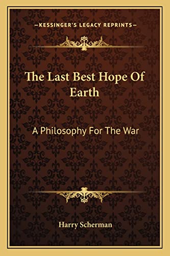 The Last Best Hope Of Earth: A Philosophy For The War
