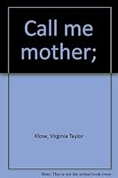Call me mother; B0007E3X9Y Book Cover