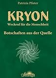  KRYON - Weckruf für die Menschheit: Botschaften aus der Quelle