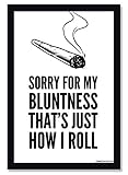Sorry for My Bluntness That's Just How I Roll Weed Marijuana Poster - 12 x 18 Inches Unframed Print - Great Wall Decor Gift