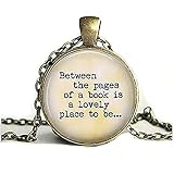 Between The Pages of a Book is a Lovely Place to be.Gift for Book Lover - Book Pendant - Gift for Re