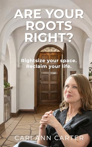 Are Your Roots Right?: Rightsize your space. Reclaim your life.