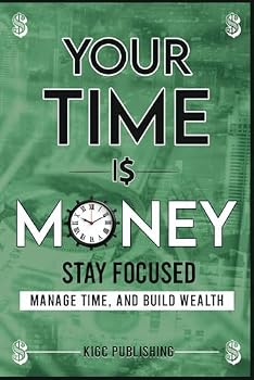 Paperback Your Time is Money: Stay Focused, Manage Time, and Build Wealth Book