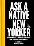 Ask a Native New Yorker: Hard-Earned Advice on Surviving and Thriving in the Big City