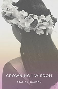 Paperback Crowning Wisdom: An Inspirational Reference Guide to Proverbs Book