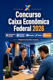  Concurso Caixa Econômica Federal 2026: Preparação Caixa: conhecimentos bancários, matemática financeira, português, informática, atendimento, ética, redação e simulados (Portuguese Edition)