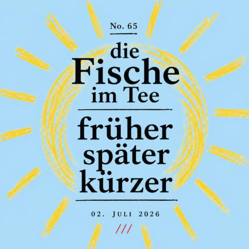 DIE FISCHE #65 &raquo;fr&uuml;her.sp&auml;ter.k&uuml;rzer&laquo;