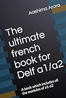 The ultimate french book for Delf a1/a2: A book which includes all the modules of a1-a2 (French Edition) B0DC2BVJQK Book Cover