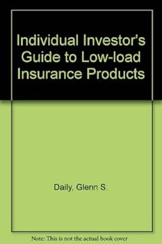 The individual investor's guide to low-load insurance products: How, what, where to buy insurance wholesale