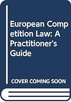 European Competition Law: A Practitioner's Guide 9041113347 Book Cover