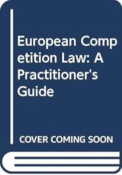 European Competition Law: A Practitioner's Guide