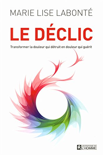 Télécharger Le déclic: Transformer la douleur qui détruit en douleur qui guérit Livre eBook France