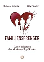 Familiensprenger - Der juristische Ratgeber über Inobhutnahme, Sorgerechtskonflikte, Behördenversagen und staatliche Eingriffe in Familien: Wenn ... Eltern - bei Jugendamt, Sc (German Edition) 3384656784 Book Cover