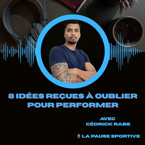 Couverture de #13 - 8 id&eacute;es re&ccedil;ues &agrave; oublier pour performer