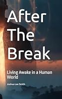 After The Break: Living Awake in a Human World (The Break Trilogy) B0G2XJY9Z1 Book Cover