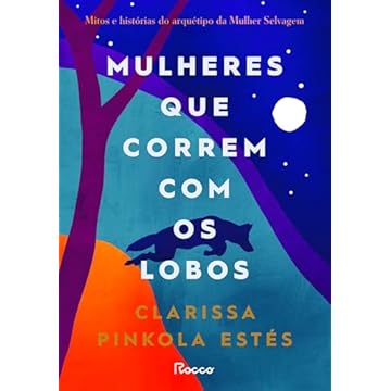 Capa do livro Mulheres que correm com os lobos: Mitos e histórias do arquétipo da Mulher Selvagem