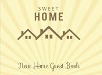 New Home Guest Book Sweet Home: Guest Book for Guest House, Vacation Home, Holiday Home, Housewarming Parties. Message Log Keepsake Notebook For ... 1987751752 Book Cover