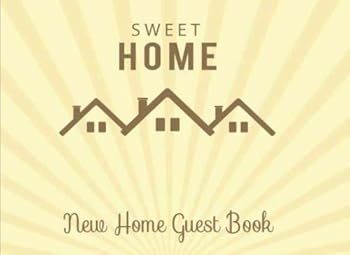 New Home Guest Book Sweet Home: Guest Book for Guest House, Vacation Home, Holiday Home, Housewarming Parties. Message Log Keepsake Notebook For ...