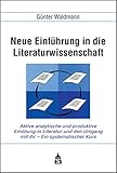  Neue Einführung in die Literaturwissenschaft: Aktive analytische und produktive Einübung in Literatur und den Umgang mit ihr - Ein systematischer ... ... Hochschule, für Schulen, zum Selbststudium)