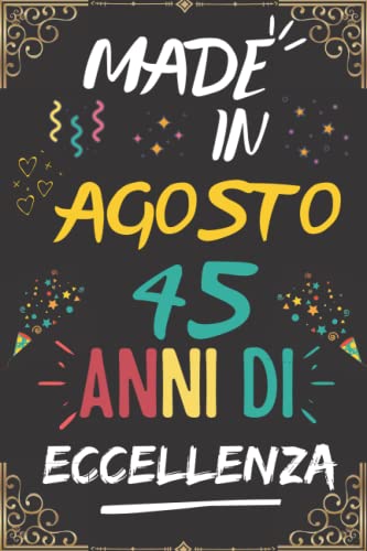 MADE IN AGOSTO 1977, 45 ANNI DI ECCELLENZA: regali compleanno uomo e donna, 45 anni di compleanno regalo uomo e donna 45 anni, regalo per lui/lei, Taccuino da110 pagine