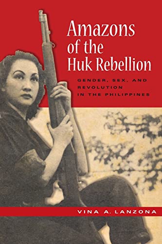 Amazons of the Huk Rebellion: Gender, Sex, and Revolution in the Philippines (New Perspectives in SE Asian Studies)