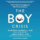 The Boy Crisis - Warren Farrell PhD, John Gray PhD Warren Farrell PhD, John Gray PhD Verlag: Inc. Blackstone Audio 