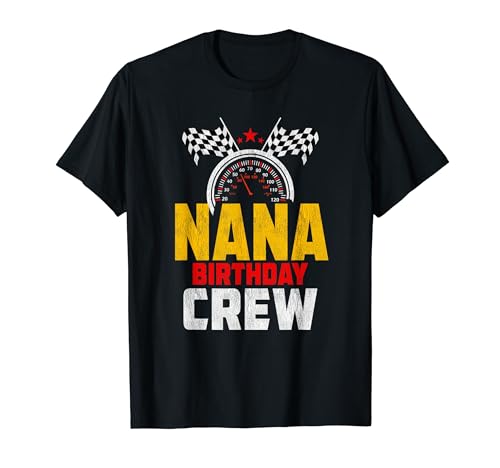 Nana Birthday Crew Race Car Lover Racing Car Driver Padres Camiseta